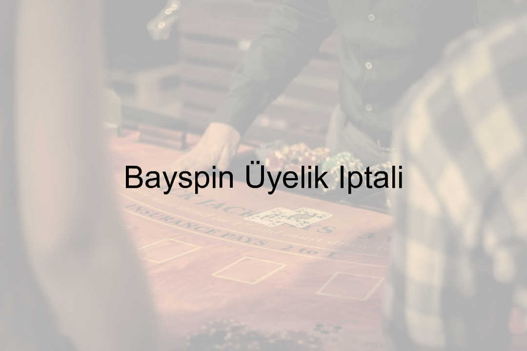 Bayspin Üyelik İptali